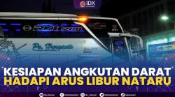 Kesiapan Angkutan Darat Hadapi Arus Libur Nataru,(Sumber: IDX CHANNEL)