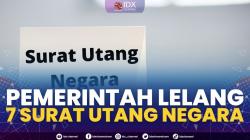 Pemerintah Lelang 7 Surat Utang Negara,(Sumber: IDX CHANNEL)