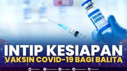 Intip Kesiapan Vaksin Covid-19 Bagi Balita. (Sumber : IDXChannel)