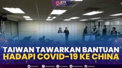 Taiwan Tawarkan Bantuan Hadapi Covid-19 ke China,(Sumber: IDX CHANNEL)