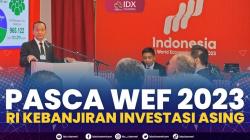 Pasca WEF 2023, RI Kebanjiran Investasi Asing. (Sumber : IDXChannel)
