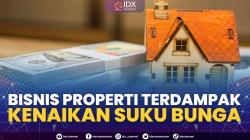Bisnis Properti Terdampak Kenaikan Suku Bunga. (Sumber : IDXChannel)
