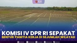 Komisi IV DPR RI Sepakat Bentuk Panitia Kerja di Sejumlah Wilayah,(Sumber: IDX CHANNEL)