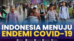 Indonesia Menuju Endemi Covid-19,(Sumber: IDX CHANNEL)