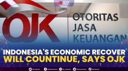 Indonesia's Economic Recover Will Countinue, Says OJK. (Sumber : IDXChannel)