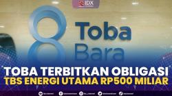 TOBA Terbitkan Obligasi TBS Energi Utama Rp500 Miliar,(Sumber: IDX CHANNEL)