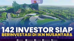 142 Investor Siap Berinvestasi di IKN Nusantara. (Sumber : IDXChannel)