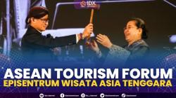 Asean Tourism Forum; Episentrum Wisata Asia Tenggara. (Sumber : IDXChannel)