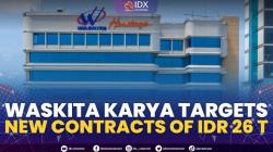 Waskita Karya Targets New Contracts Of IDR 26 T,(Sumber: IDX CHANNEl)