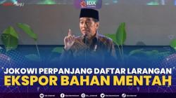 Jokowi Perpanjang Daftar Larangan Ekspor Bahan Mentah,(Sumber: IDX CHANNEL)