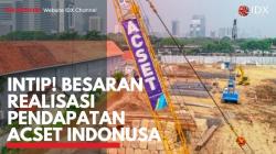 Intip! Besaran Realisasi Pendapatan Acset Indonusa. (Sumber : IDXChannel)