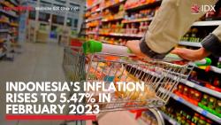 Indonesia’s Inflation Rises to 5.47% In February 2023,(Sumber: IDX CHANNEL)