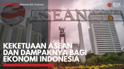 Keketuaan ASEAN dan Dampaknya bagi Ekonomi Indonesia,(SUmber: IDX CHANNEL)