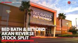 Bed Bath & Beyond akan Reverse Stock Split. (Sumber : IDXChannel)