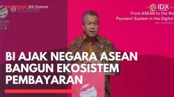 BI Ajak Negara ASEAN Bangun Ekosistem Pembayaran. (Sumber : IDXChannel)