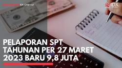 Pelaporan SPT Tahunan per 27 Maret 2023 Baru 9,8 Juta,(Sumber: IDX CHANNEL)