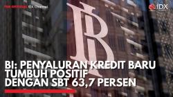 BI: Penyaluran Kredit Baru Tumbuh Positif dengan SBT 63,7 Persen,(Sumber: IDX CHANNEL)