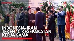 Indonesia-Iran Teken 10 Kesepakatan Kerja Sama,(Sumber: IDX CHANNEL)