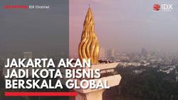 Jakarta Akan Jadi Kota Bisnis Berskala Global. (Sumber : IDXChannel)