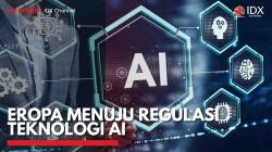 Eropa Menuju Regulasi Teknologi AI,(Sumber: IDX CHANNEL)