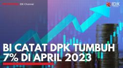 BI Catat DPK Tumbuh 7% di April 2023. (Sumber : IDXChannel)