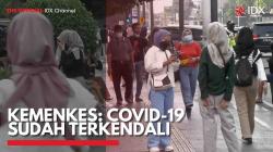 Kemenkes: Covid-19 Sudah Terkendali,(Sumber: IDX CHANNEL)
