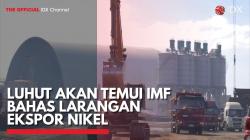 Luhut akan Temui IMF Bahas Larangan Ekspor Nikel,(Sumber: IDX CHANNEL)