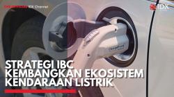 Strategi IBC Kembangkan Ekosistem Kendaraan Listrik,(Sumber: IDX CHANNEL)