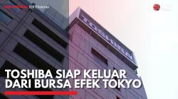 Toshiba Siap Keluar dari Bursa Efek Tokyo,(Sumber: IDX CHANNEL)