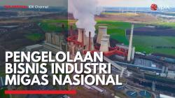 Pengelolaan Bisnis Industri Migas Nasional,(Sumber: IDX CHANNEL)