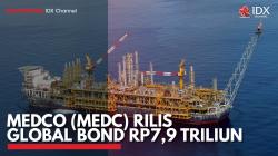 Medco (MEDC) Rilis Global Bond Rp7,9 Triliun. (Sumber : IDXChannel)