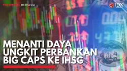Menanti Daya Ungkit Perbankan Big Caps ke IHSG. (Sumber : IDXChannel)
