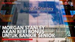 Morgan Stanley akan Beri Bonus untuk Bankir Senior,(Sumber: IDX CHANNEL)