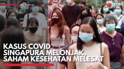 Kasus Covid Singapura Melonjak, Saham Kesehatan Melesat. (Sumber : IDXChannel)