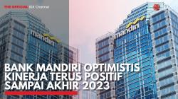 Bank Mandiri Optimistis Kinerja Terus Positif Sampai Akhir 2023. (Sumber : IDXChannel)