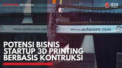 Potensi Bisnis Startup 3D Printing Berbasis Kontruksi,(Sumber: IDX CHANNEL)