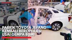 Pabrik Toyota Jepang Kembali Beroperasi Usai Gempa Bumi,(Sumber: IDX CHANNEL)