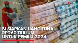 BI Siapkan Uang Tunai Rp260 Triliun untuk Pemilu 2024,(Sumber: IDX CHANNEL)