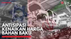 Antisipasi Kenaikan Harga Bahan Baku,(Sumber: IDX CHANNEL)