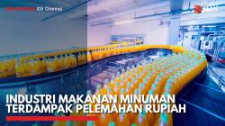 Industri Makanan Minuman Terdampak Pelemahan Rupiah,(Sumber: IDX CHANNEL)