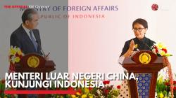 Menteri Luar Negeri China, Kunjungi Indonesia,(Sumber: IDX CHANNEL)