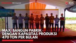 MAXI Bangun Pabrik dengan Kapasitas Produksi 470 Ton per Bulan,(Sumber: IDX CHANNEL)