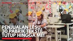 Penjualan Lesu, 30 Pabrik Tekstil Tutup Hingga Mei. (Sumber : IDX Channel)