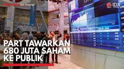 PART Tawarkan 680 Juta Saham ke Publik,(Sumber: IDX CHANNEL)
