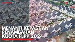 Menanti Kepastian Penambahan Kuota FLPP 2024. (Sumber : IDX Channel)