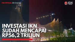 Investasi IKN Sudah Mencapai Rp56,2 Triliun,(Sumber: IDX CHANNEL)