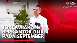 Jokowi Akan Berkantor di IKN Pada September. (Sumber : IDX Channel)