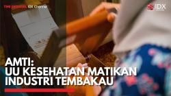 AMTI: UU Kesehatan Matikan Industri Tembakau. (Sumber : IDX Channel)