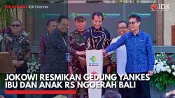 Jokowi Resmikan Gedung Yankes Ibu dan Anak RS Ngoerah Bali,(Sumber: IDX CHANNEL)