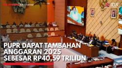 PUPR Dapat Tambahan Anggaran 2025 Sebesar Rp40,59 Triliun,(Sumber: IDX CHANNEL)